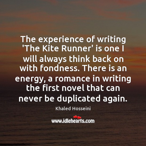 The experience of writing ‘The Kite Runner’ is one I will always Khaled Hosseini Picture Quote