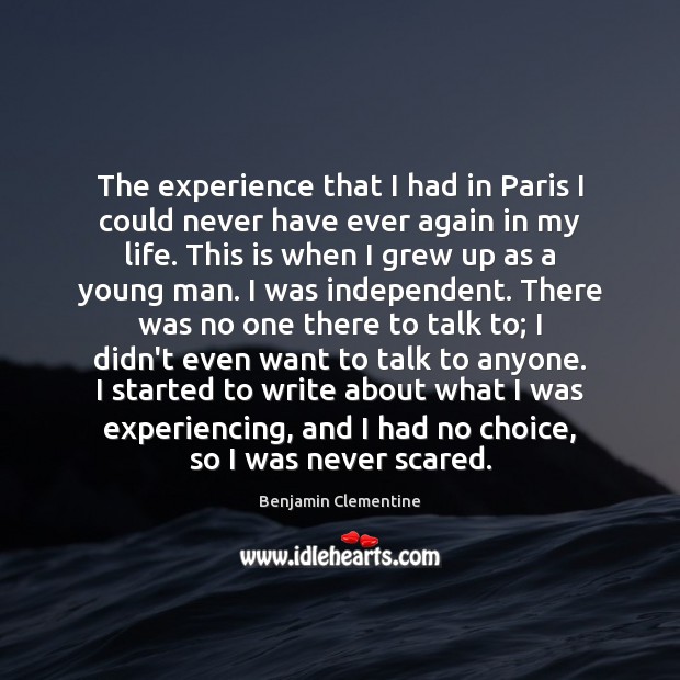 The experience that I had in Paris I could never have ever Benjamin Clementine Picture Quote