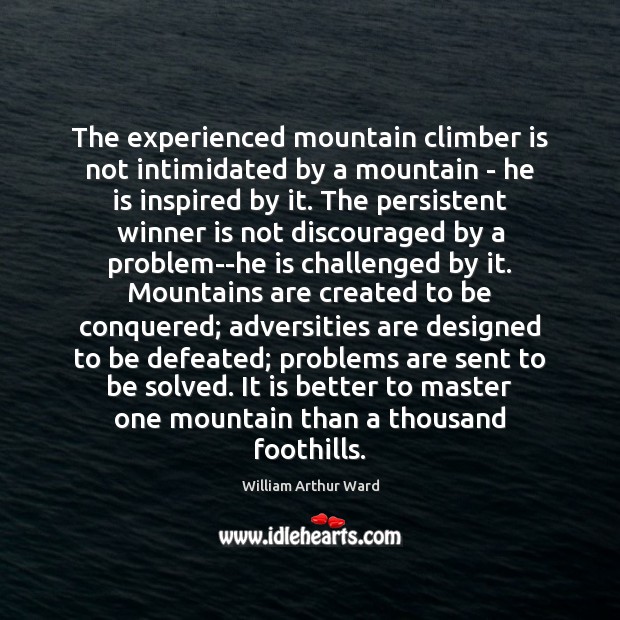 The experienced mountain climber is not intimidated by a mountain – he William Arthur Ward Picture Quote