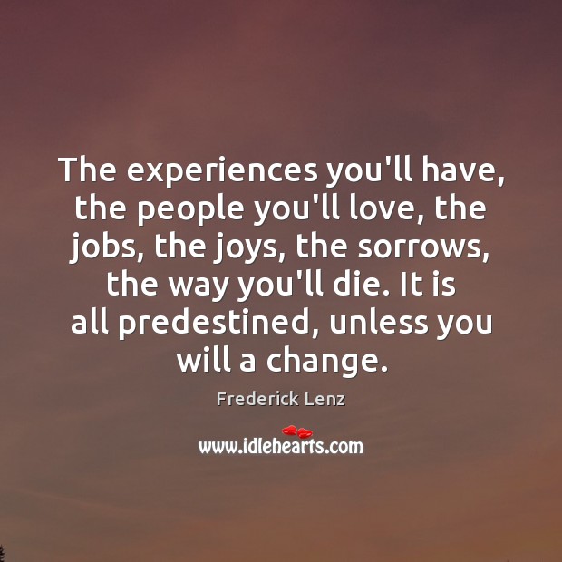 The experiences you’ll have, the people you’ll love, the jobs, the joys, People Quotes Image