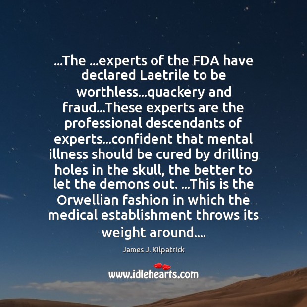 …The …experts of the FDA have declared Laetrile to be worthless…quackery Medical Quotes Image