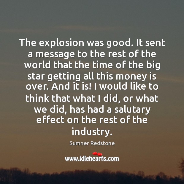 The explosion was good. It sent a message to the rest of Sumner Redstone Picture Quote