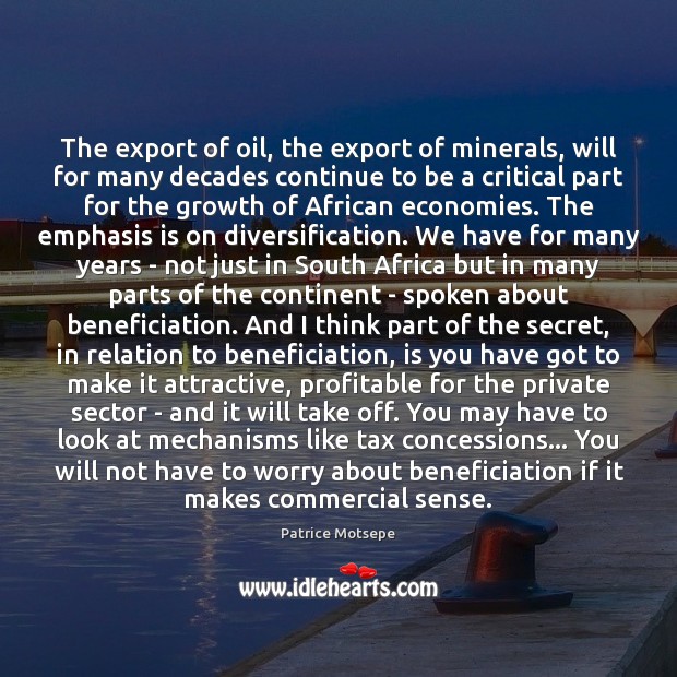The export of oil, the export of minerals, will for many decades Patrice Motsepe Picture Quote