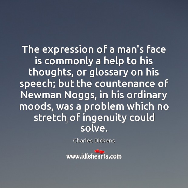 The expression of a man’s face is commonly a help to his Image