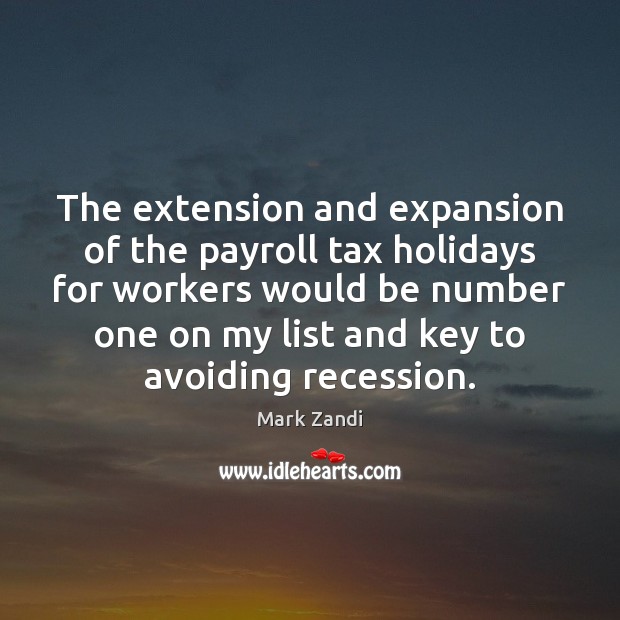 The extension and expansion of the payroll tax holidays for workers would Mark Zandi Picture Quote
