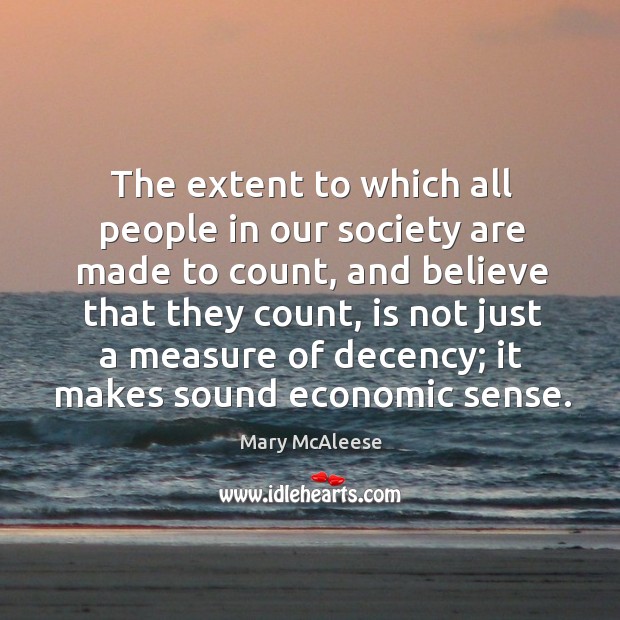 The extent to which all people in our society are made to count, and believe that they count, is not just Image