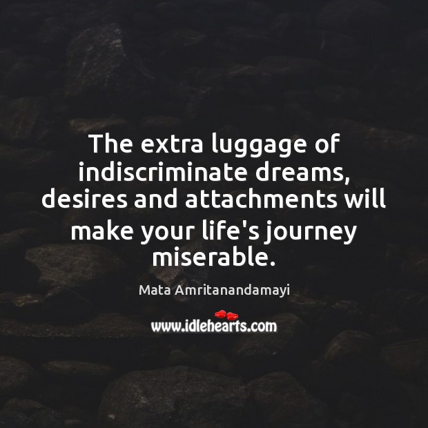 The extra luggage of indiscriminate dreams, desires and attachments will make your Image