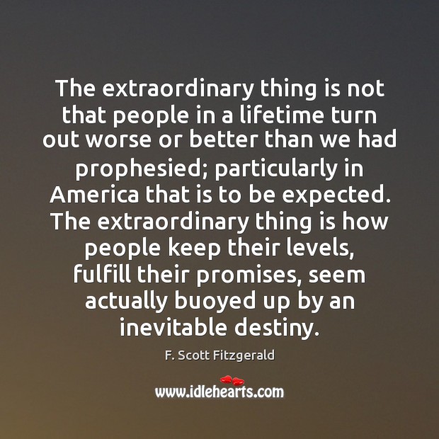 The extraordinary thing is not that people in a lifetime turn out F. Scott Fitzgerald Picture Quote