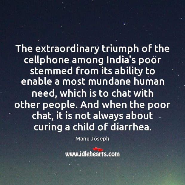 The extraordinary triumph of the cellphone among India’s poor stemmed from its Manu Joseph Picture Quote