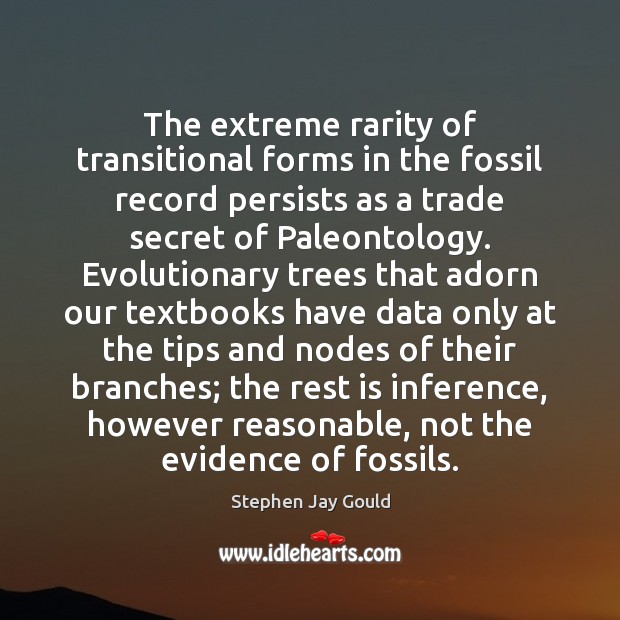 The extreme rarity of transitional forms in the fossil record persists as Stephen Jay Gould Picture Quote