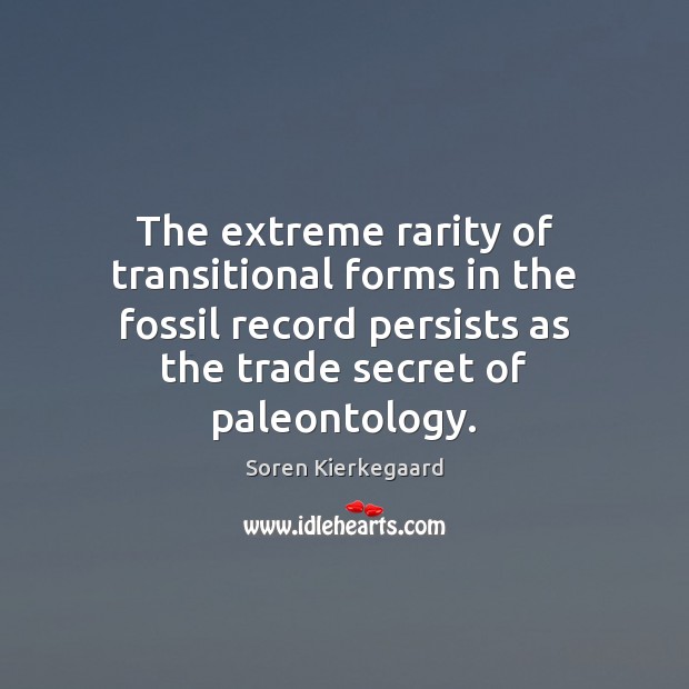 The extreme rarity of transitional forms in the fossil record persists as Soren Kierkegaard Picture Quote