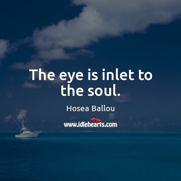 The eye is inlet to the soul. Image