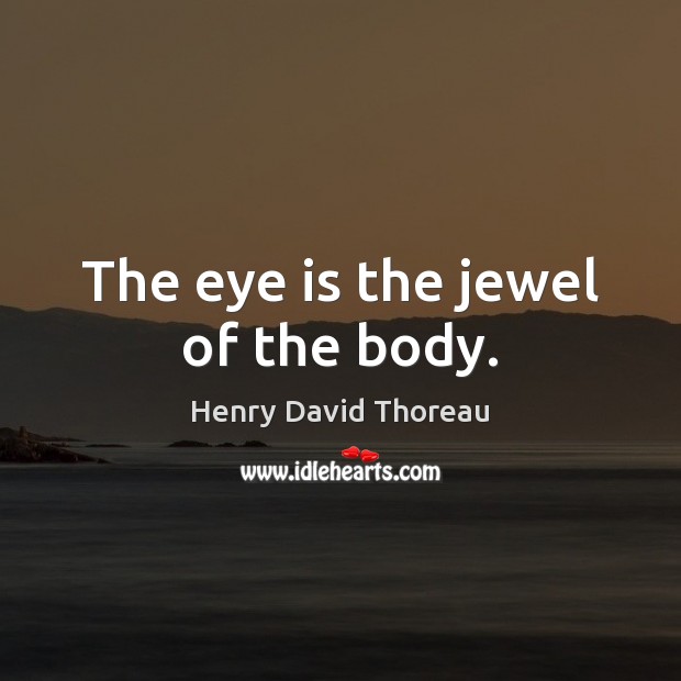The eye is the jewel of the body. Image