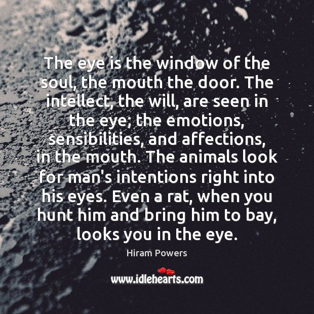 The eye is the window of the soul, the mouth the door. Hiram Powers Picture Quote