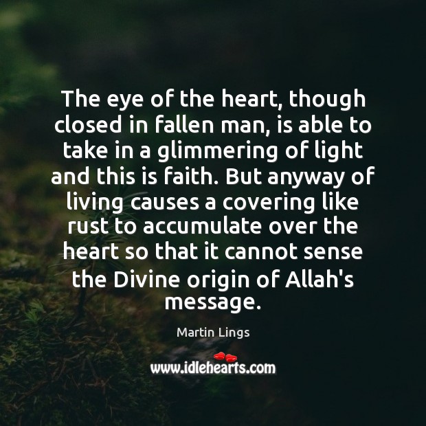 The eye of the heart, though closed in fallen man, is able Martin Lings Picture Quote