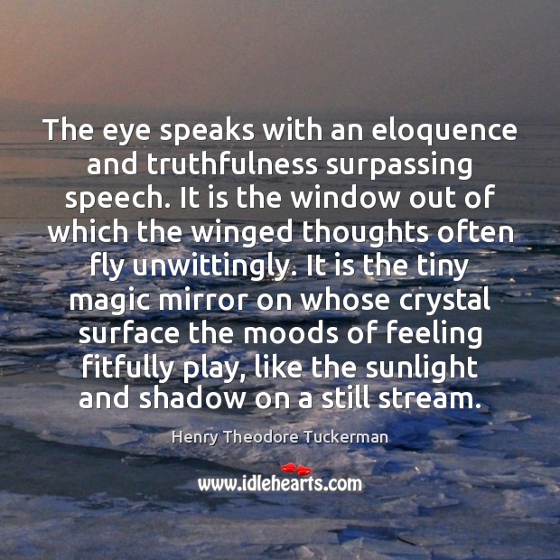 The eye speaks with an eloquence and truthfulness surpassing speech. It is Image