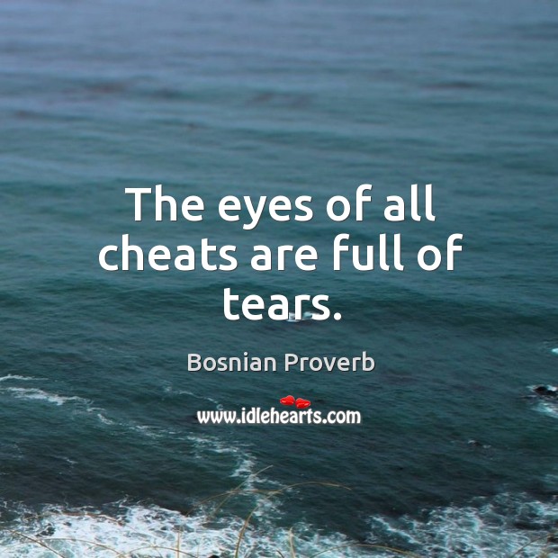 The eyes of all cheats are full of tears. Bosnian Proverbs Image