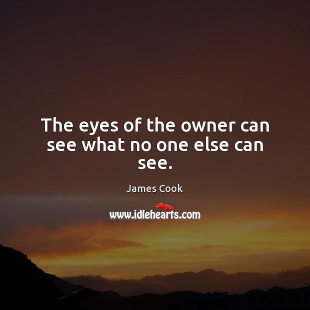 The eyes of the owner can see what no one else can see. Image