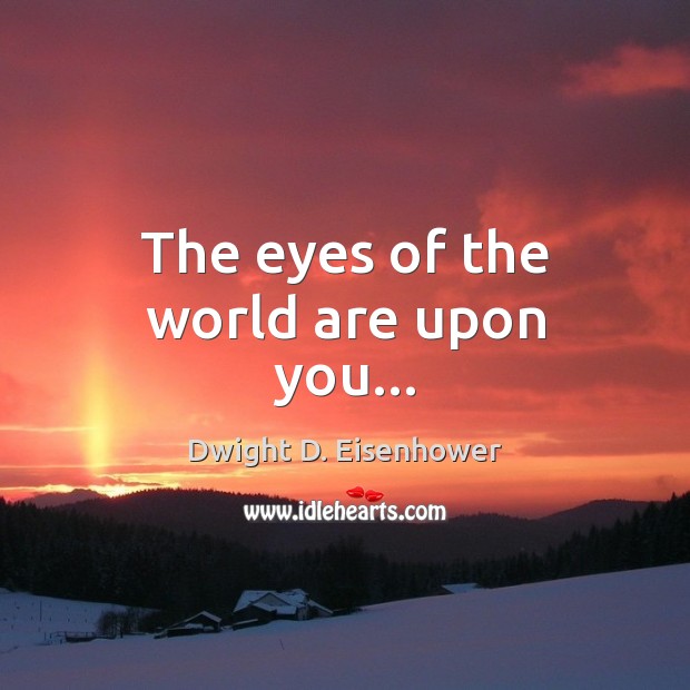 The eyes of the world are upon you… Image
