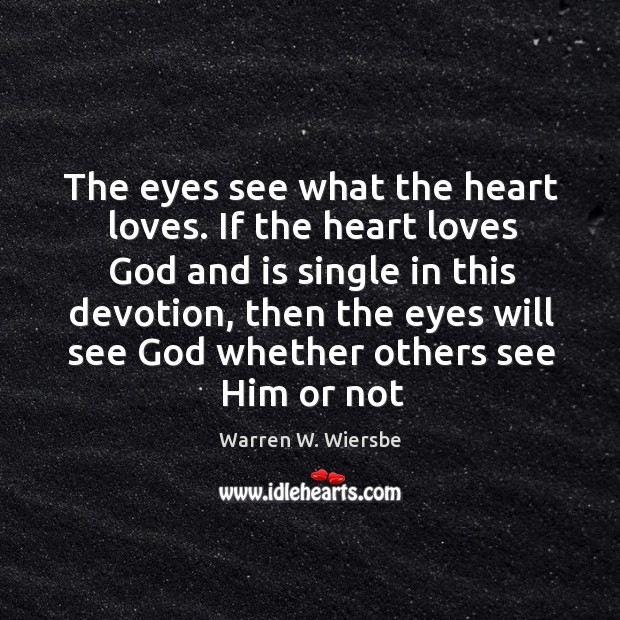The eyes see what the heart loves. If the heart loves God Image