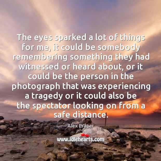 The eyes sparked a lot of things for me, it could be Alex Prager Picture Quote