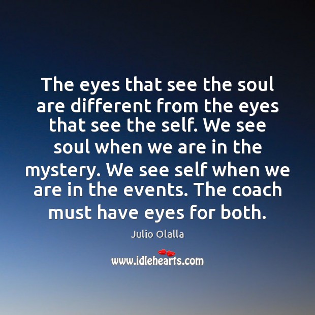 The eyes that see the soul are different from the eyes that Julio Olalla Picture Quote