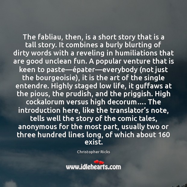 The fabliau, then, is a short story that is a tall story. Christopher Ricks Picture Quote
