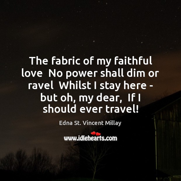 The fabric of my faithful love  No power shall dim or ravel Faithful Quotes Image