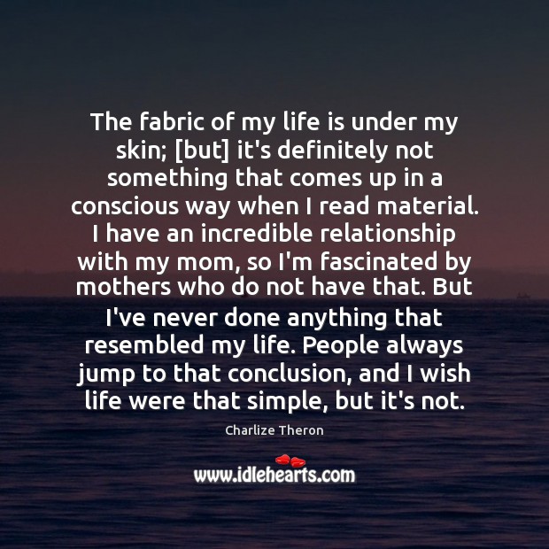 The fabric of my life is under my skin; [but] it’s definitely Image
