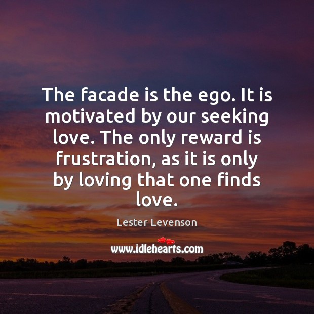 The facade is the ego. It is motivated by our seeking love. Lester Levenson Picture Quote