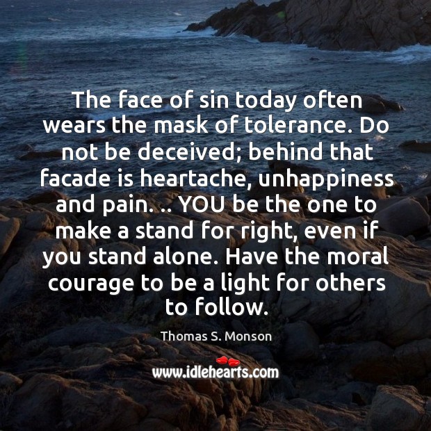 The face of sin today often wears the mask of tolerance. Do Thomas S. Monson Picture Quote
