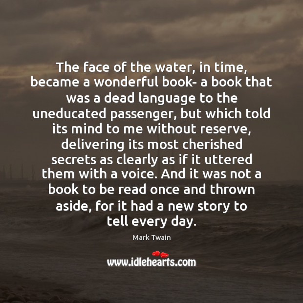 The face of the water, in time, became a wonderful book- a Image