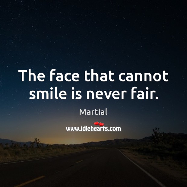 The face that cannot smile is never fair. Image