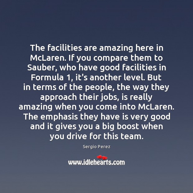 The facilities are amazing here in McLaren. If you compare them to Compare Quotes Image
