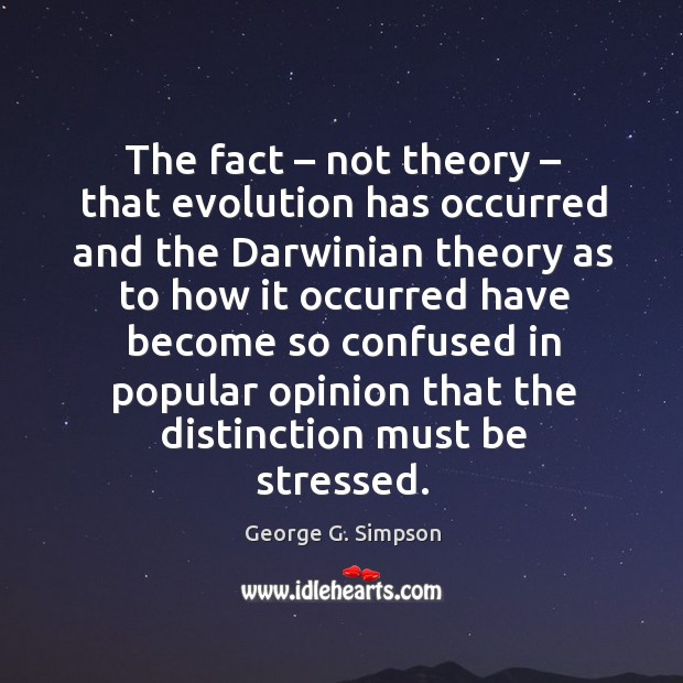 The fact – not theory – that evolution has occurred and the darwinian theory as to how George G. Simpson Picture Quote