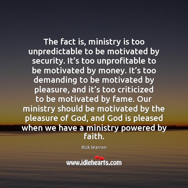 The fact is, ministry is too unpredictable to be motivated by security. Rick Warren Picture Quote
