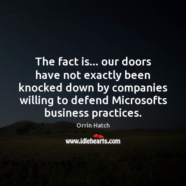 The fact is… our doors have not exactly been knocked down by Business Quotes Image