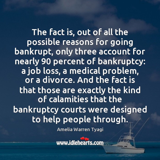 The fact is, out of all the possible reasons for going bankrupt, 