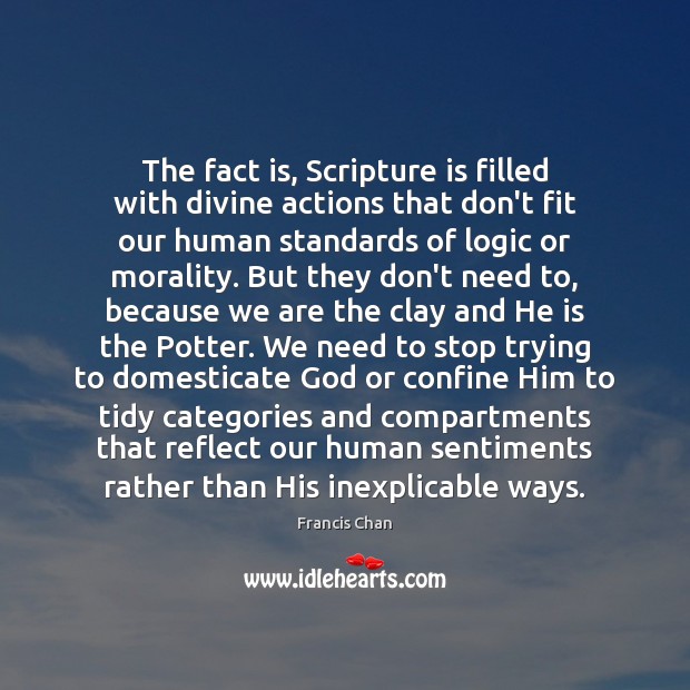 The fact is, Scripture is filled with divine actions that don’t fit Francis Chan Picture Quote