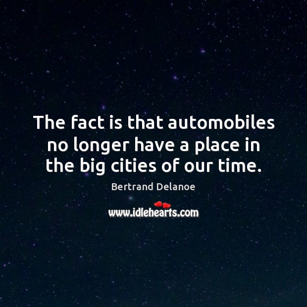 The fact is that automobiles no longer have a place in the big cities of our time. Image