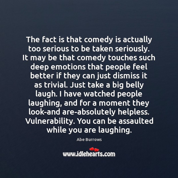 The fact is that comedy is actually too serious to be taken Image