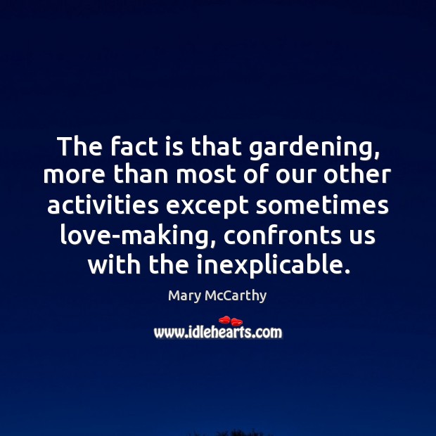The fact is that gardening, more than most of our other activities Mary McCarthy Picture Quote
