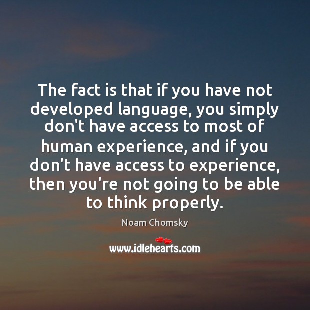 The fact is that if you have not developed language, you simply Image