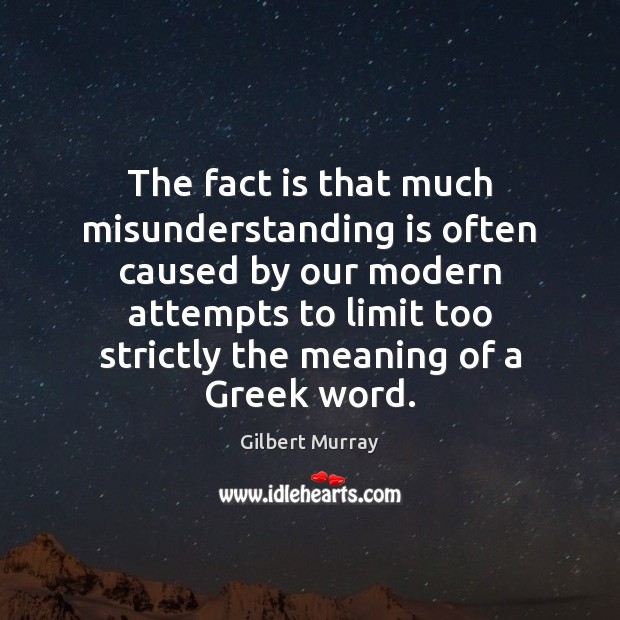 The fact is that much misunderstanding is often caused by our modern Misunderstanding Quotes Image