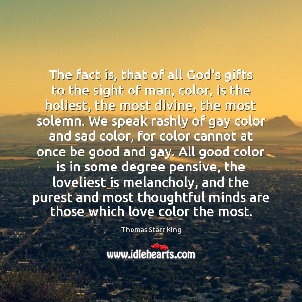The fact is, that of all God’s gifts to the sight of Thomas Starr King Picture Quote
