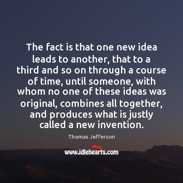 The fact is that one new idea leads to another, that to Image