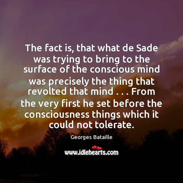 The fact is, that what de Sade was trying to bring to Georges Bataille Picture Quote