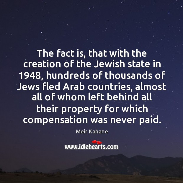 The fact is, that with the creation of the jewish state in 1948 Meir Kahane Picture Quote