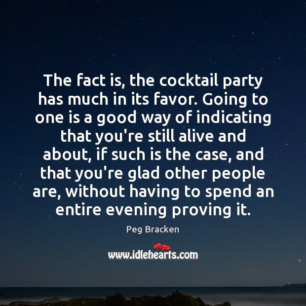 The fact is, the cocktail party has much in its favor. Going Peg Bracken Picture Quote