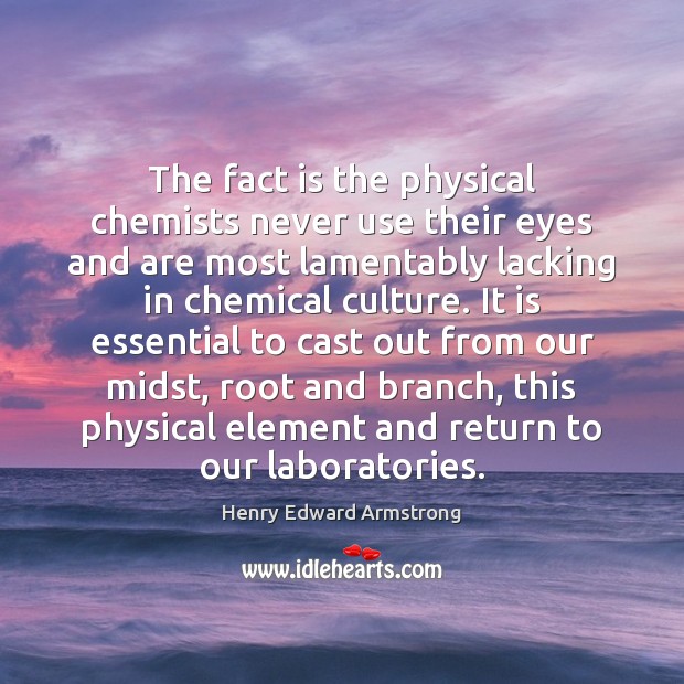 The fact is the physical chemists never use their eyes and are Culture Quotes Image